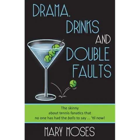 Drama, Drinks and Double Faults: The Skinny about Tennis Fanatics That No One Has Had the Balls to Say . . . 'Til Now!