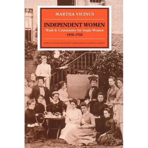 Independent Women: Work and Community for Single Women, 1850-1920