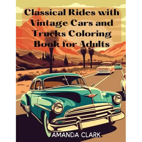 Classical Rides with Vintage Cars and Trucks Coloring Book for Adults: Explore the World of Classic Automobiles Through Relaxing Coloring Pages and Fa