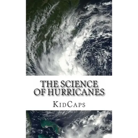 The Science of Hurricanes: Understanding Weather Just for Kids!