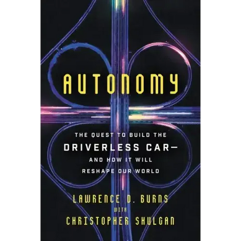 Autonomy: The Quest to Build the Driverless Car-And How It Will Reshape Our World