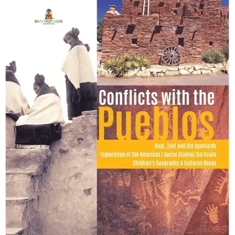 Conflicts with the Pueblos Hopi, Zuni and the Spaniards Exploration of the Americas Social Studies 3rd Grade Children's Geography & Cultures Books