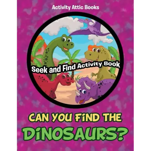Can You Find the Dinosaurs? Seek and Find Activity Book