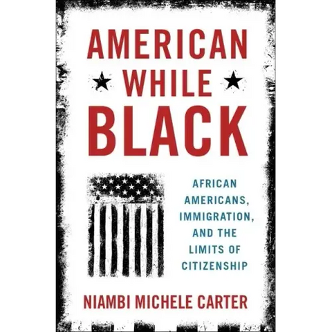 American While Black: African Americans, Immigration, and the Limits of Citizenship