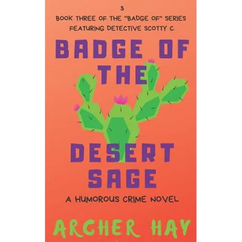 Badge of the Desert Sage: A Humorous Occult Crime Novel Featuring Detective Scotty C. (Book 3)