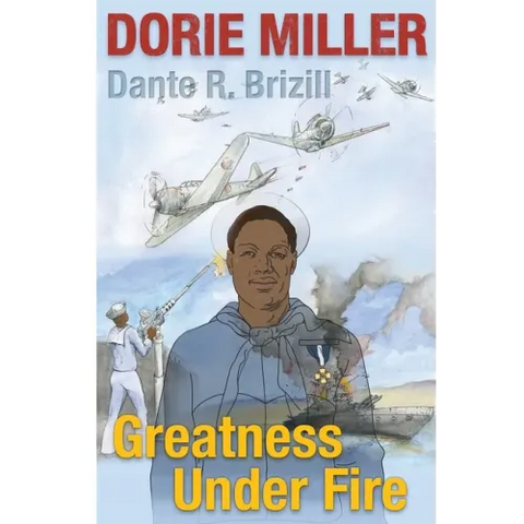 Dorie Miller: Greatness Under Fire