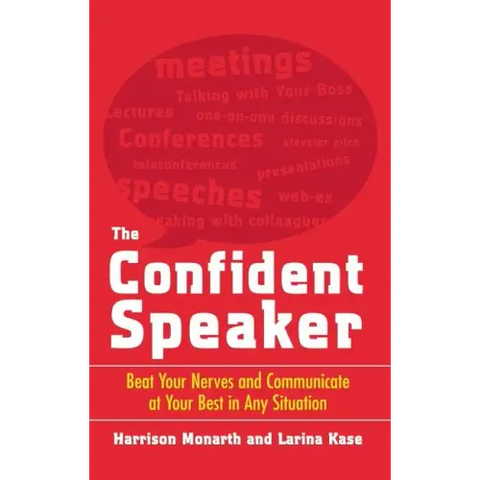 The Confident Speaker: Beat Your Nerves and Communicate at Your Best in Any Situation