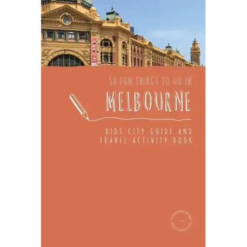 50 Fun Things To Do in Melbourne: Kids City Guide and Travel Activity Book