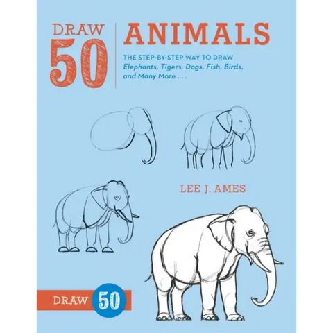 Draw 50 Animals: The Step-By-Step Way to Draw Elephants, Tigers, Dogs, Fish, Birds, and Many More...