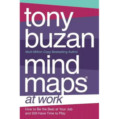 Mind Maps at Work: How to Be the Best at Work and Still Have Time to Play