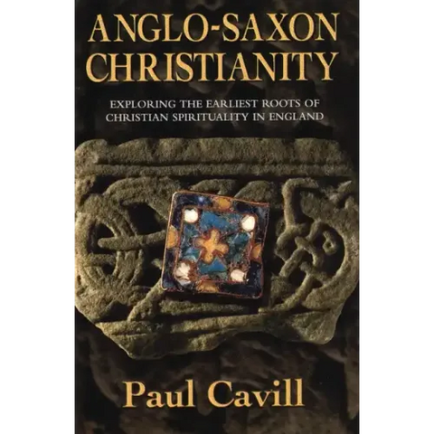 Anglo-Saxon Christianity: Exploring the Earliest Roots of Christian Spirituality in England
