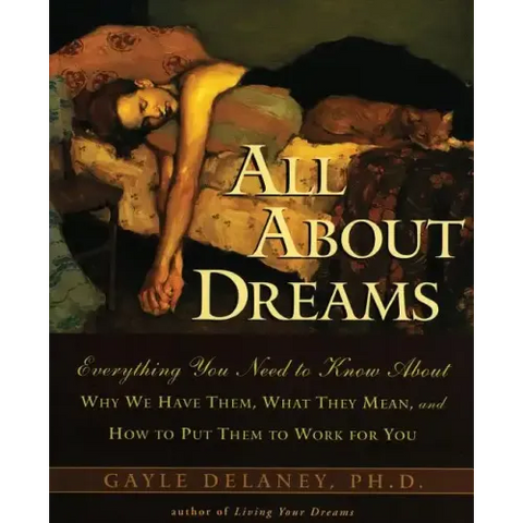 All about Dreams: Everything You Need to Know about *Why We Have Them *What They Mean *And How to Put Them to Work for You