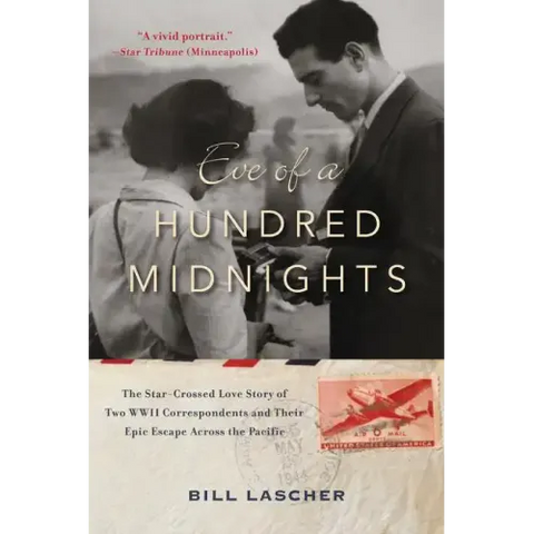 Eve of a Hundred Midnights: The Star-Crossed Love Story of Two World War II Correspondents and Their Epic Escape Across the Pacific