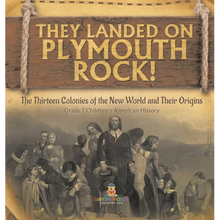 They Landed on Plymoth Rock! The Thirteen Colonies of the New World and Their Origins Grade 7 Children's American Histor - Hardcover