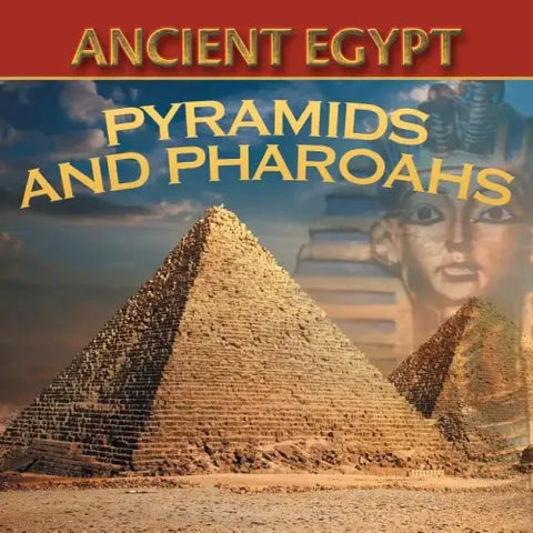 Ancient Egypt: Pyramids and Pharaohs