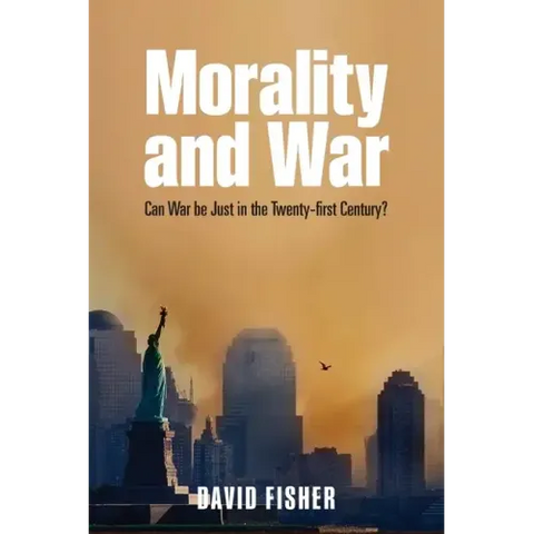Morality and War: Can War Be Just in the Twenty-First Century?