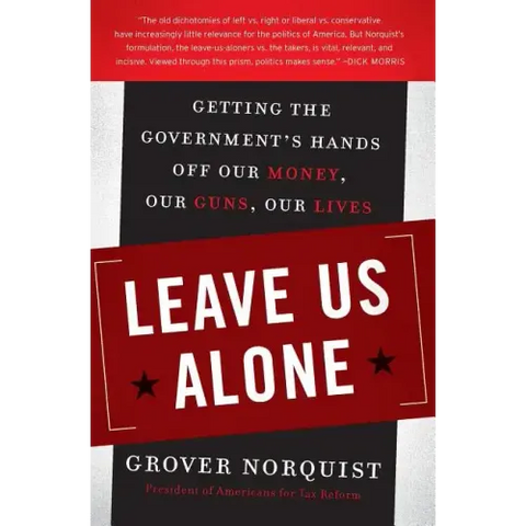 Leave Us Alone: Getting the Government's Hands Off Our Money, Our Guns, Our Lives