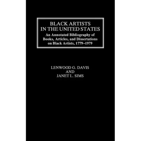 Black Artists in the United States: An Annotated Bibliography of Books, Articles, and Dissertations on Black Artists, 1779-1979
