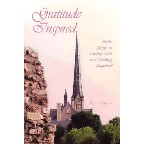 Gratitude Inspired: Baby Steps to Loving Life and Feeling Inspired