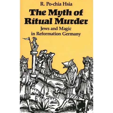 The Myth of Ritual Murder: Jews and Magic in Reformation Germany