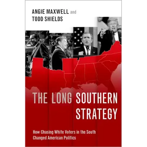 The Long Southern Strategy: How Chasing White Voters in the South Changed American Politics