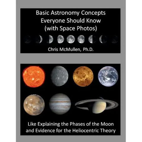Basic Astronomy Concepts Everyone Should Know (with Space Photos): Like Explaining the Phases of the Moon and Evidence for the Heliocentric Theory
