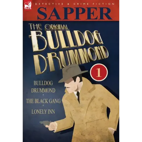 The Original Bulldog Drummond: 1-Bulldog Drummond, the Black Gang & Lonely Inn
