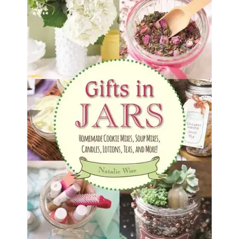 Gifts in Jars: Homemade Cookie Mixes, Soup Mixes, Candles, Lotions, Teas, and More!
