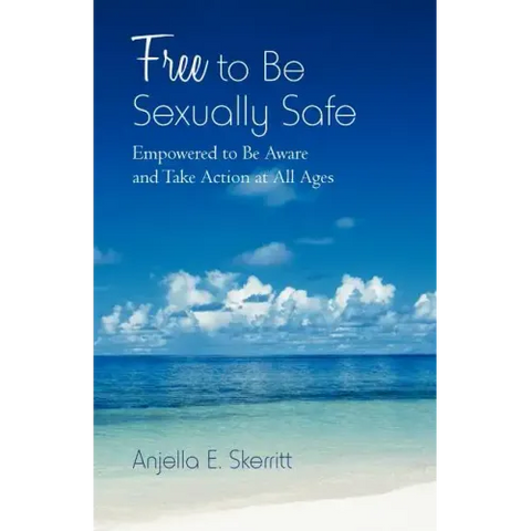 Free to Be Sexually Safe: Empowered to Be Aware and Take Action at All Ages