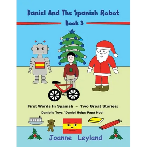 Daniel And The Spanish Robot - Book 3: First Words In Spanish - Two Great Stories: Daniel's Toys / Daniel Helps Papá Noel