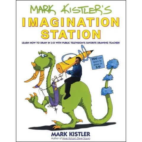 Mark Kistler's Imagination Station: Learn How to Draw in 3-D with Public Television's Favorite Drawing Teacher