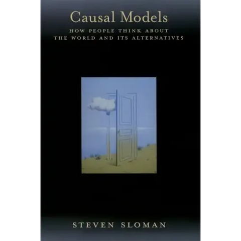Causal Models: How People Think about the World and Its Alternatives