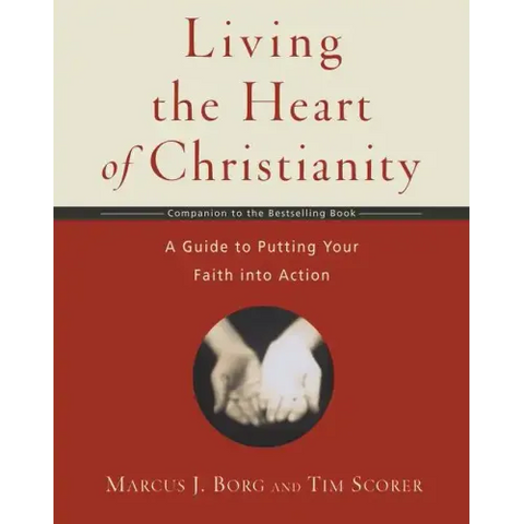 Living the Heart of Christianity: A Companion Workbook to the Heart of Christianity-A Guide to Putting Your Faith Into Action