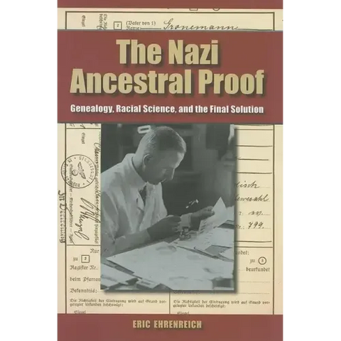 The Nazi Ancestral Proof: Genealogy, Racial Science, and the Final Solution