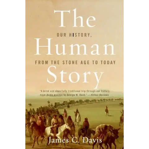 The Human Story: Our History, from the Stone Age to Today