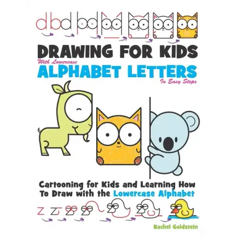 Drawing for Kids With lowercase Alphabet Letters in Easy Steps: Cartooning for Kids and and Learning How to Draw with the Lowercase Alphabet