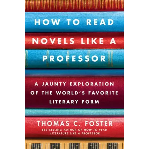 How to Read Novels Like a Professor: A Jaunty Exploration of the World's Favorite Literary Form