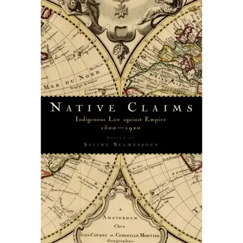 Native Claims: Indigenous Law Against Empire, 1500-1920