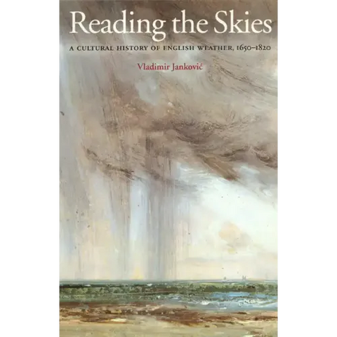 Reading the Skies: A Cultural History of English Weather, 1650-1820