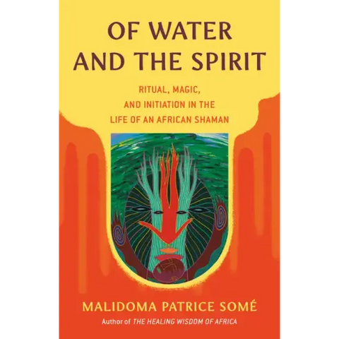 Of Water and the Spirit: Ritual, Magic, and Initiation in the Life of an African Shaman