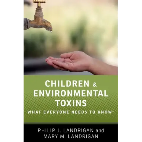 Children and Environmental Toxins: What Everyone Needs to Know(r)