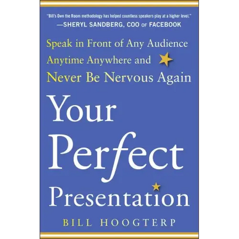 Your Perfect Presentation: Speak in Front of Any Audience Anytime Anywhere and Never Be Nervous Again