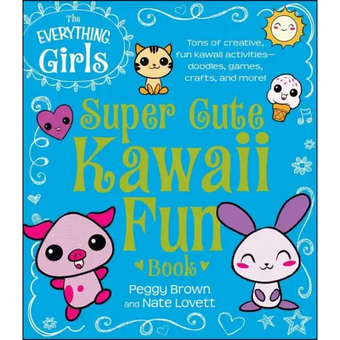 The Everything Girls Super Cute Kawaii Fun Book