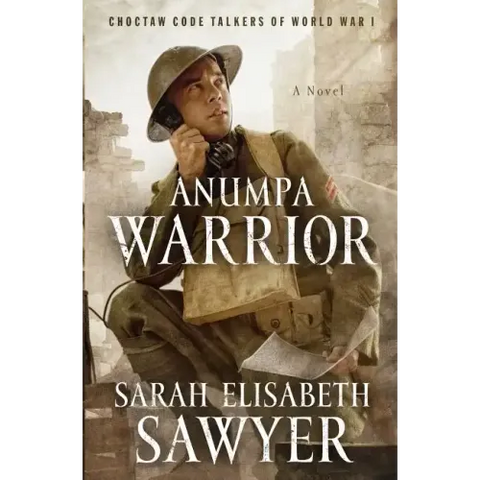 Anumpa Warrior: Choctaw Code Talkers of World War I