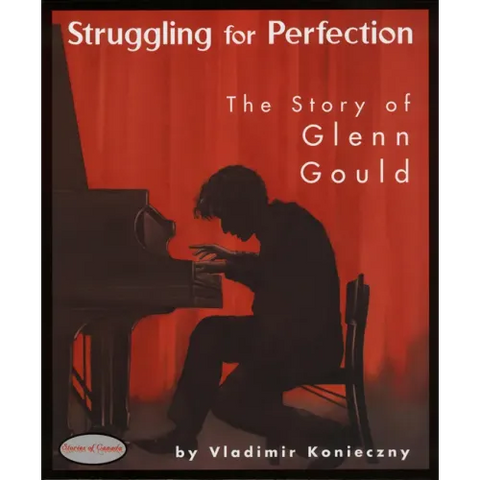Struggling for Perfection: The Story of Glenn Gould