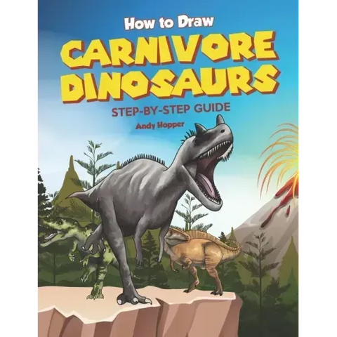 How to Draw Carnivore Dinosaurs Step-by-Step Guide: Best Carnivore Dinosaur Drawing Book for You and Your Kids