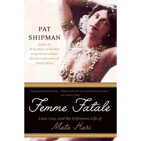 Femme Fatale: Love, Lies, and the Unknown Life of Mata Hari
