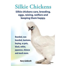 . Silkie Chickens. Silkie Chickens Care, Breeding, Eggs, Raising, Welfare and Keeping Them Happy, Bearded, Non Bearded, Bantoms, Buying, as Pets, Blac - Paperback