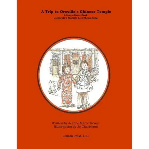 A Trip to Oroville's Chinese Temple: A Learn-About Book on California's Historic Liet Sheng Kong