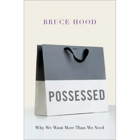Possessed: Why We Want More Than We Need